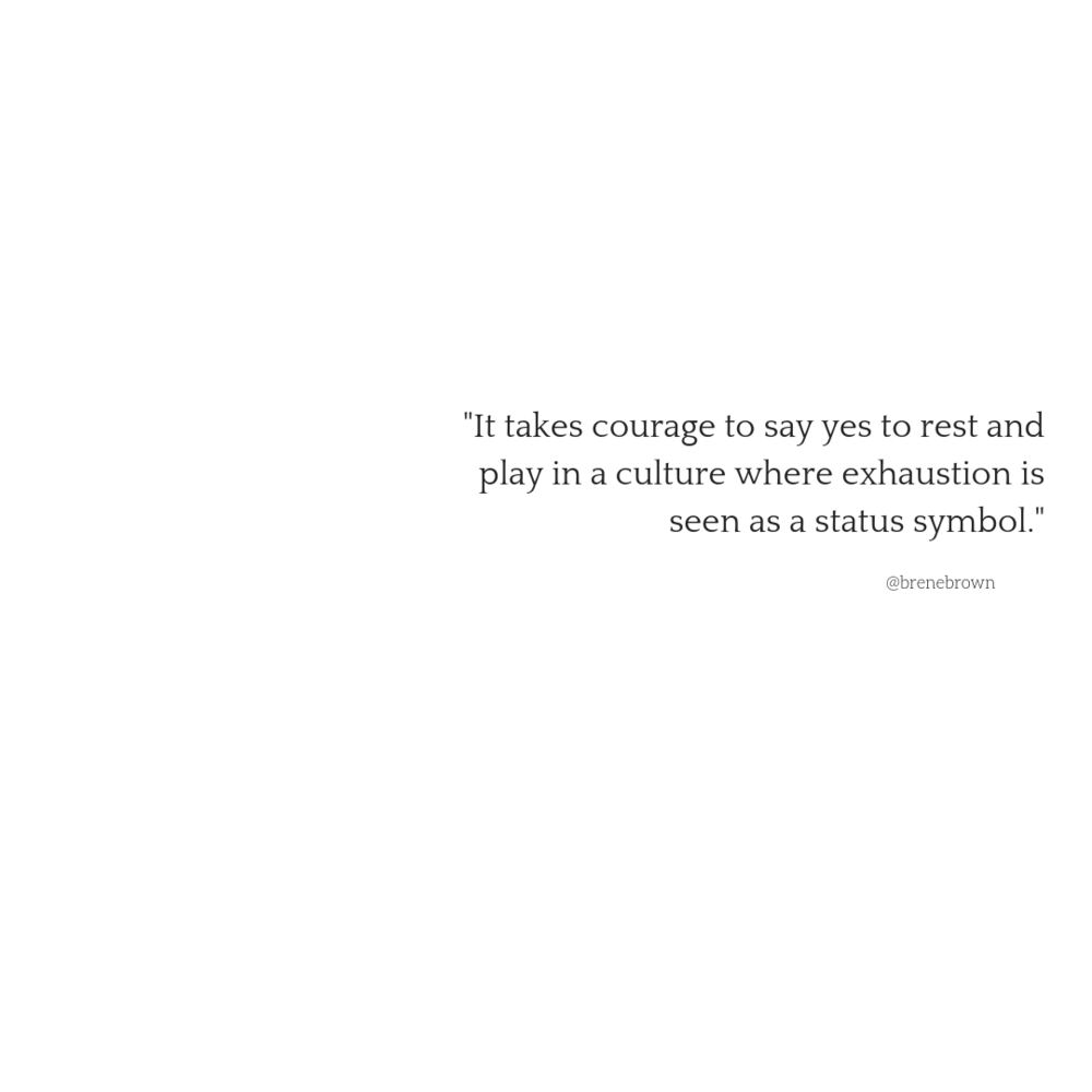 %22It takes courage to say yes to rest and play in a culture where exhaustion is seen as a status symbol.%22.png